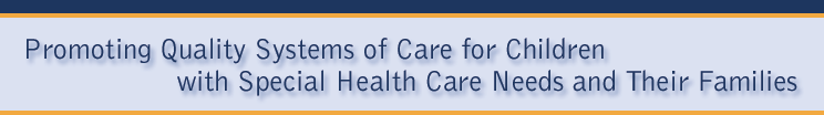 Promoting Quality Systems of Care of Children with Special Health Care Needs and Their Families